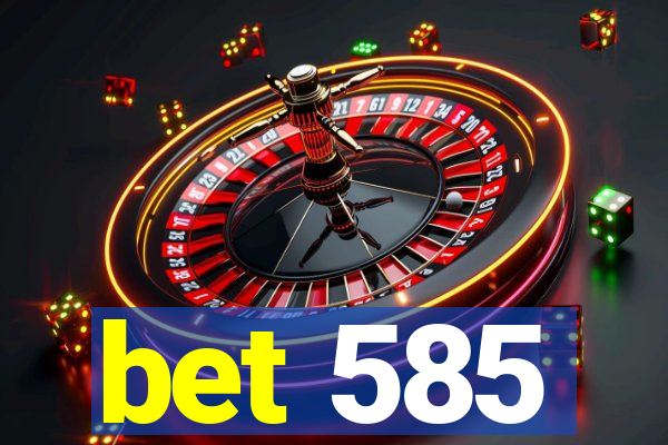 bet 585